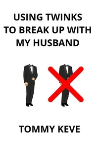 Using Twinks To Break Up With My Husband