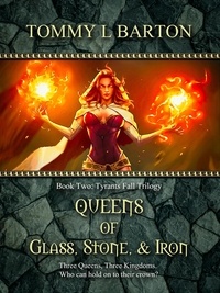  Tommy L Barton - Queens of Glass, Stone &amp; Iron - Tyrants Fall Trilogy.