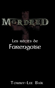 Tommy-Lee Baïk - Mordred Tome 1 : Les récits de Farengoise.
