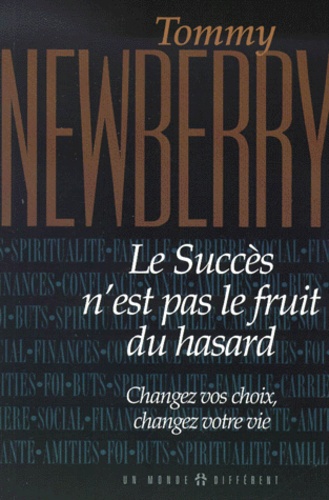 Tommy Newberry - Le Succes N'Est Pas Le Fruit Du Hasard. Changez Vos Choix, Changez Votre Vie.