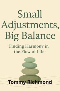 Small Adjustments, Big Balance: How Find Harmony in the Flow of Life