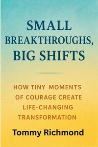 Small Breakthroughs, Big Shifts