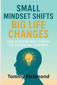 Small Mindset Shifts, Big Life Changes