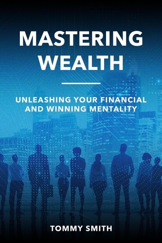  Tommy Smith - Mastering Wealth: Unleashing Your Financial and Winning Mentality - Finances.