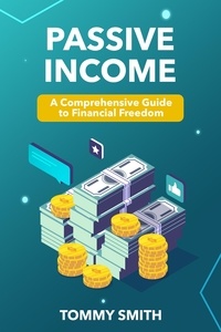  Tommy Smith - Passive Income Mastery: A Comprehensive Guide to Financial Freedom - Finances.