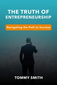 Unveiling the Truth of Entrepreneurship: Navigating the Path to Success