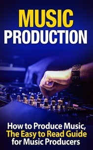  Tommy Swindali - Music Production: How to Produce Music, The Easy to Read Guide for Music Producers  Introduction.