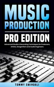 Music Production, Pro Edition: Advanced Studio & Recording Techniques for Producers, Artists, Songwriters and Audio Engineers
