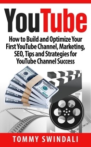  Tommy Swindali - YouTube: How to Build and Optimize Your First YouTube Channel, Marketing, SEO, Tips and Strategies for YouTube Channel Success.