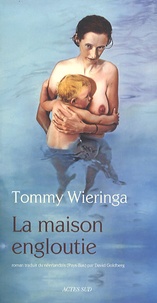 Tommy Wieringa - La Maison engloutie.