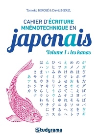 Tomoko Hirosé et David Herel - Cahier d’écriture mnémotechnique en japonais - Volume 1, Les kanas.