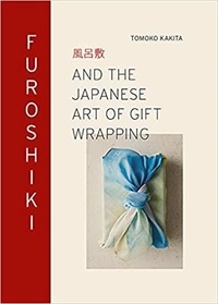 Tomoko Kakita - Furoshiki and the Japanese Art of Gift Wrapping.