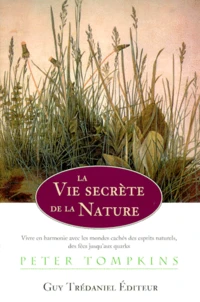 La Vie Secrete De La Nature. Vivre En Harmonie Avec Le Monde Cache Des Esprits Naturels, Des Fees Jusqu'Aux Quarks