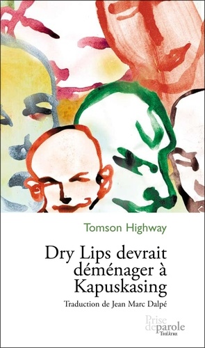 Tomson Highway - Dry Lips devrait déménager à Kapuskasing.