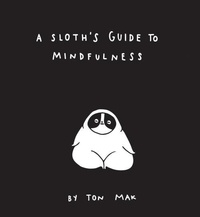  TON MAK - A Sloth Guide to Mindfulness.