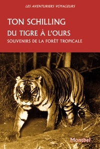 Ton Schilling - Du tigre à l'ours - Souvenirs de la forêt tropicale Java, Sumatra.