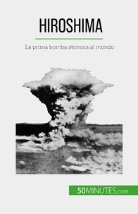Tondeur Maxime - Hiroshima - La prima bomba atomica al mondo.