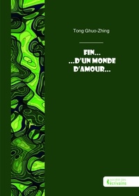 Manuels audio en ligne téléchargement gratuit Fin... d'Un Monde D'Amour... par Tong Ghuo-Zhing ePub en francais