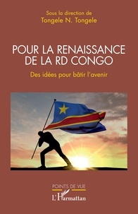 Tongele tongele N. - Pour la renaissance de la RD Congo - Des idées pour bâtir l'avenir.