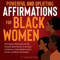  Toni A. White - Powerful and Uplifting Affirmations for Black Women: 200 Positive Affirmations for the Powerful Black Woman to Increase Confidence, Create Wealth, Attract Success, and Boost Self-Esteem..
