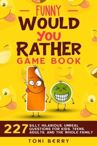 Would You Rather Challenge Book - Gross Edition: 215 Wacky, Yucky, Weird and Disgusting Questions for Kids, Teens and Adults