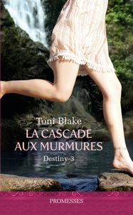 Toni Blake - Destiny Tome 3 : La cascade aux murmures.