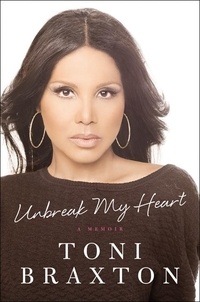 Toni Braxton - Unbreak My Heart - A Memoir.