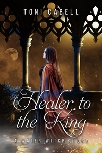  Toni Cabell - Healer to the King: A Novella - Water Witch, #0.