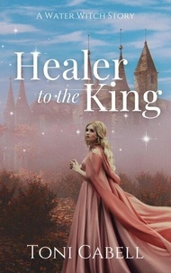 Lire un livre télécharger en mp3 Healer to the King: A Novella - Water Witch, #0 ePub CHM par Toni Cabell