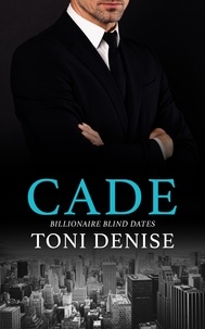  Toni Denise - Cade - Billionaire Blind Dates, #3.