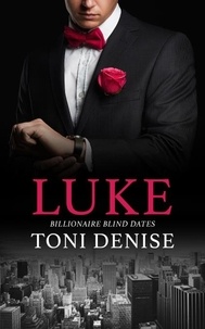  Toni Denise - Luke - Billionaire Blind Dates, #5.