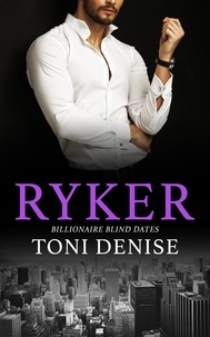  Toni Denise - Ryker - Billionaire Blind Dates, #4.