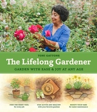 Toni Gattone - The Lifelong Gardener - Garden with Ease and Joy at Any Age.