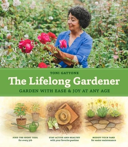 The Lifelong Gardener. Garden with Ease and Joy at Any Age