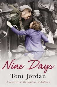 Toni Jordan - Nine Days - A deeply moving and beautiful story set during the Second World War.
