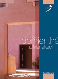 Toni Maraini - Dernier thé à Marrakech.