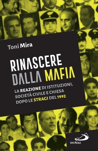 Toni Mira - Rinascere dalla mafia - La reazione di istituzioni, società civile e Chiesa dopo le stragi del 1992.
