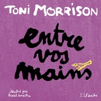 Ebooks txt télécharger Entre vos mains par Toni Morrison, Pascal Lemaître (French Edition) ePub PDF 9782815930567