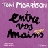 Toni Morrison et Pascal Lemaître - Entre vos mains.
