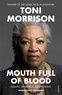 Toni Morrison - Mouth Full of Blood - Essays, Speeches, Meditations.
