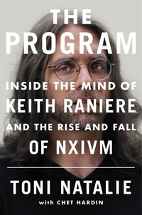 Toni Natalie et Chet Hardin - The Program - Inside the Mind of Keith Raniere and the Rise and Fall of NXIVM.