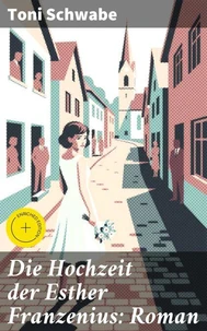 Die Hochzeit der Esther Franzenius: Roman