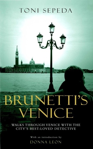 Toni Sepeda - Brunetti's Venice: Walks Through the Novels.