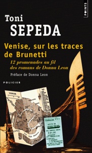 Toni Sepeda - Venise, sur les traces de Brunetti - 12 promenades au fil des romans de Donna Leon.