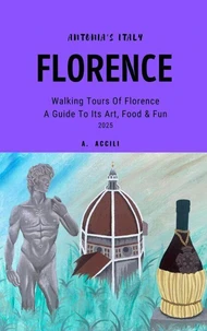 Antonia's Italy - Florence - Walking Tours of Florence - A Guide to Its Art, Food &amp; Fun, 2025