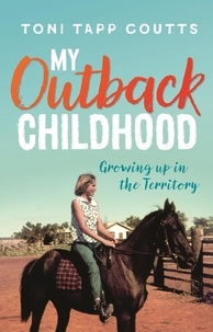 Toni Tapp Coutts - My Outback Childhood (younger readers) - Growing up in the Territory.
