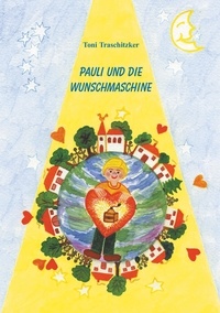 Toni Traschitzker - Pauli und die Wunschmaschine.