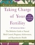 Toni Weschler - Taking Charge of Your Fertility - The Definitive Guide to Natural Birth Control, Pregnancy Achievement, and Reproductive Health.