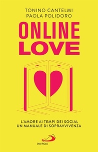 Tonino Cantelmi et Paola Polidoro - Online Love - L'amore ai tempi dei social. Un manuale di sopravvivenza.