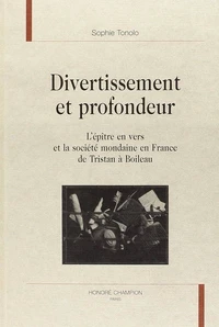 Divertissement et profondeur : l'épître en vers et la société mondaine en France de Tristan à Boileau